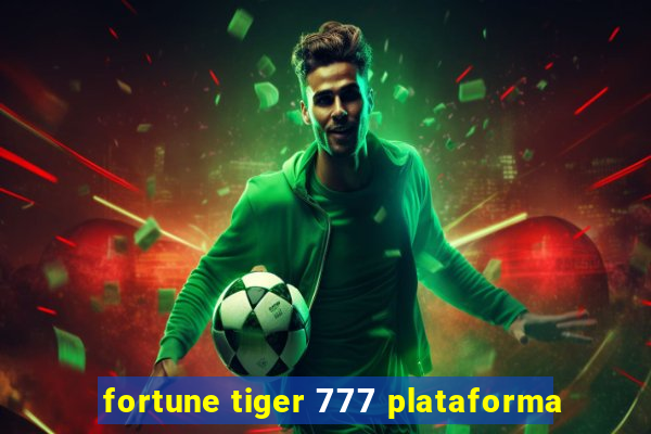 fortune tiger 777 plataforma